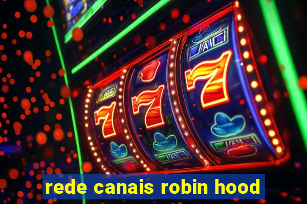 rede canais robin hood